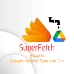 SuperFetch Plugins: Apps Script streaming with Tank and Drive