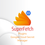 SuperFetch Plugin: Cloud Manager Secrets and Apps Script